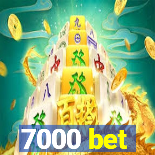 7000 bet